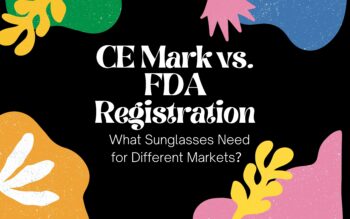 CE Mark vs. FDA Registration: What Sunglasses Need for Different Markets