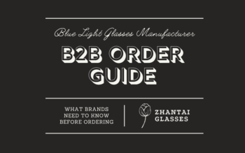 Blue Light Glasses Manufacturer: What Brands Need to Know Before Ordering