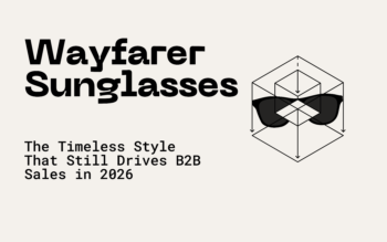 Wayfarer Sunglasses: The Timeless Style That Still Drives B2B Sales in 2026