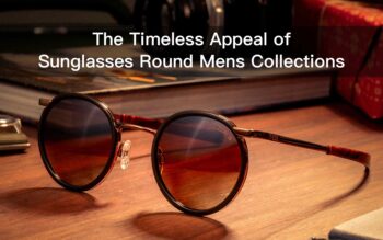 From Retro to Modern: The Timeless Appeal of Sunglasses Round Mens Collections
