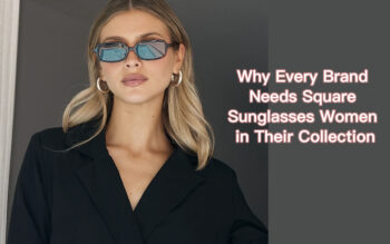 Bold & Beautiful: Why Every Brand Needs Square Sunglasses Women in Their Collection