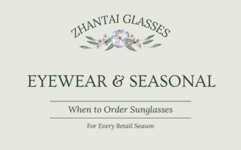 Eyewear Seasonal Sourcing Calendar: When to Order Sunglasses for Every Retail Season